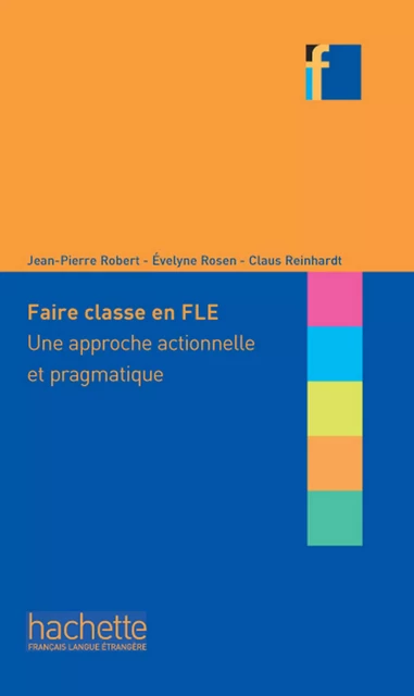 Faire classe en (F)LE - Jean-Pierre Robert, Évelyne Rosen, Claus Reinhardt - Hachette Français Langue Etrangère