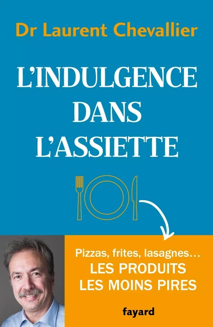 L'indulgence dans l'assiette - Laurent Chevallier - Fayard