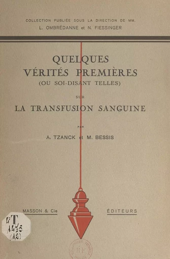 Quelques vérités premières, ou soi-disant telles, sur la transfusion sanguine - Marcel Bessis, Arnault Tzanck - FeniXX réédition numérique