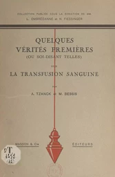 Quelques vérités premières, ou soi-disant telles, sur la transfusion sanguine