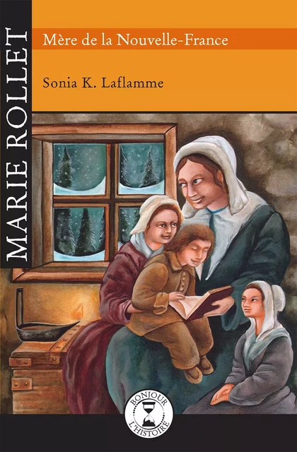 Marie Rollet Mère de Nouvelle-France - Sonia K. Laflamme - Éditions de l'Isatis