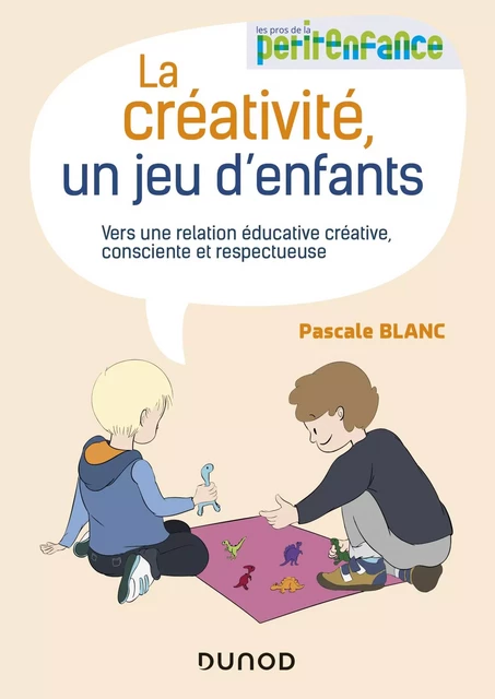 La créativité, un jeu d'enfants - Pascale Blanc - Dunod