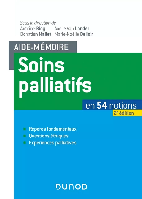 Aide-mémoire soins palliatifs - 2e éd. - En 54 notions. Repères fondamentaux, questions éthiques, ex - Antoine Bioy, Axelle Van Lander, Donatien Mallet, Marie-Noëlle Belloir - Dunod