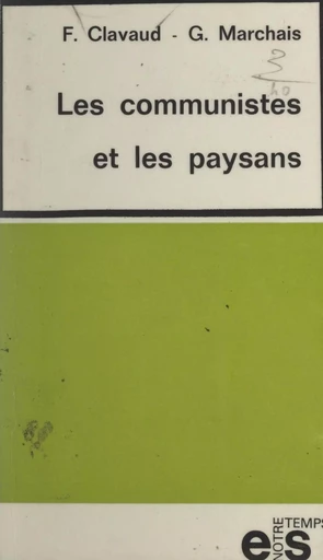 Les Communistes et les paysans - Fernand Clavaud, Georges Marchais - FeniXX réédition numérique