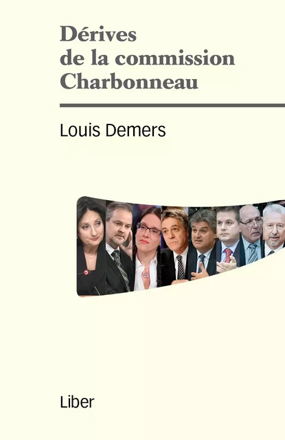 Dérives de la commission Charbonneau - Louis Demers - Éditions Liber