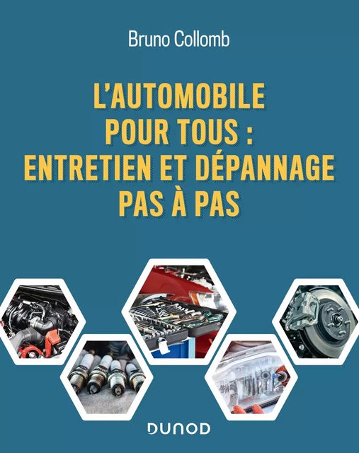 L'automobile pour tous : entretien et dépannage pas à pas - Bruno Collomb - Dunod