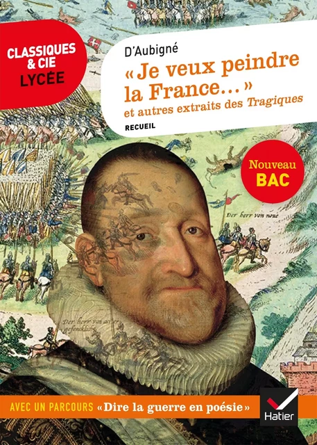 « Je veux peindre la France une mère affligée... »  et autres extraits des Tragiques -  D'Aubigné, Nancy Oddo - Hatier