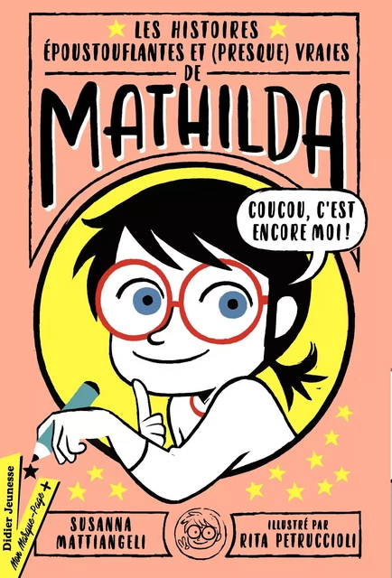 Les Histoires époustouflantes et (presque) vraies de Mathilda - Susanna Mattiangeli - Didier Jeunesse