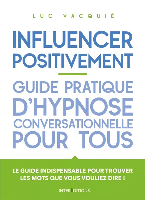 Influencer positivement - Guide pratique d'hypnose conversationnelle pour tous - Luc Vacquié - InterEditions