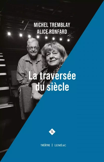 La traversée du siècle - Michel Tremblay, Alice Ronfard - Leméac Éditeur