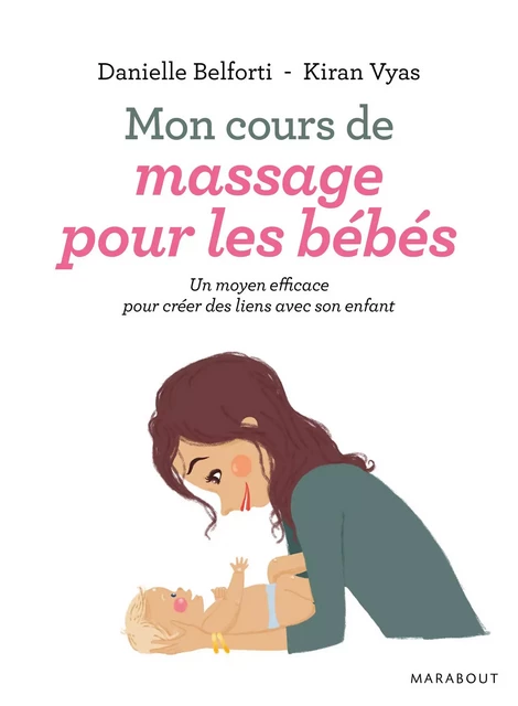 Mon cours de massage pour les bébés - Danielle Belforti, Kiran Vyas, Sandrine Lemasson - Marabout