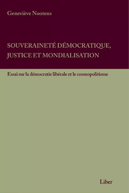 Souveraineté démocratique, justice et mondialisation - Geneviève Nootens - Éditions Liber