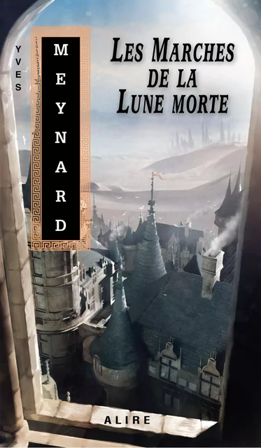 Marches de la Lune morte (Les) - Yves Meynard - Alire