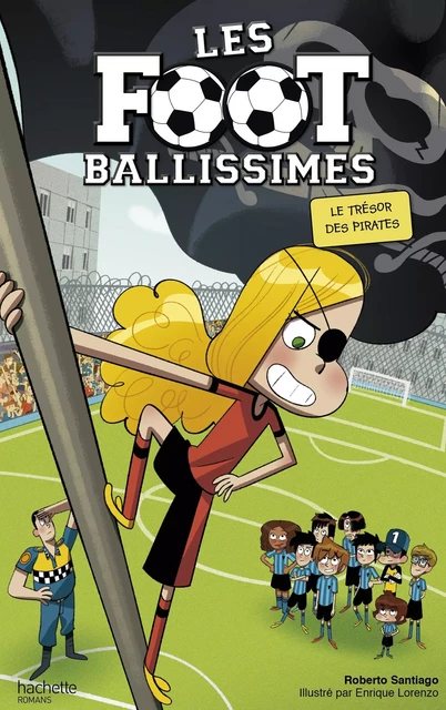 Les Footballissimes - Tome 10 - Le trésor des Pirates - Roberto Santiago, Enrique Lorenzo - Hachette Romans