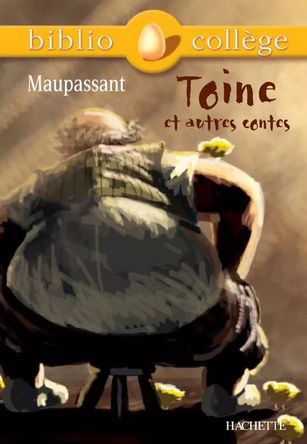 Bibliocollège - Toine et autres contes, Maupassant - Hervé Alvado, Guy de Maupassant - Hachette Éducation