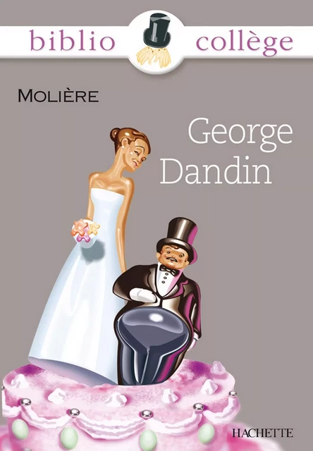 Bibliocollège - George Dandin, Molière - Bertrand Louët,  Molière - Hachette Éducation