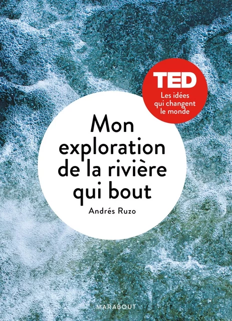 Mon exploration de la rivière qui bout - Andrés Ruzo - Marabout