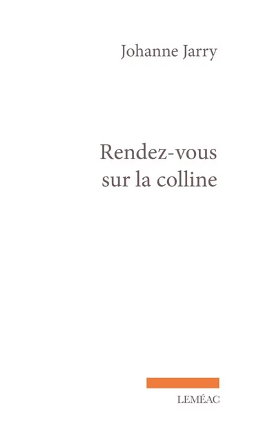 Rendez-vous sur la colline - Johanne Jarry - Leméac Éditeur