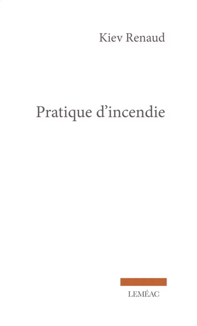 Pratique d'incendie - Kiev Renaud - Leméac Éditeur