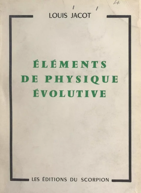 Éléments de physique évolutive - Louis Jacot - FeniXX réédition numérique