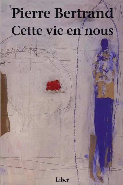 Cette vie en nous - Pierre Bertrand - Éditions Liber