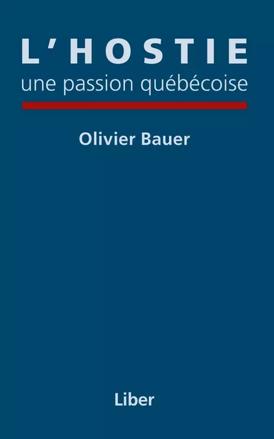 Hostie, une passion québécoise (L') - Olivier Bauer - Éditions Liber