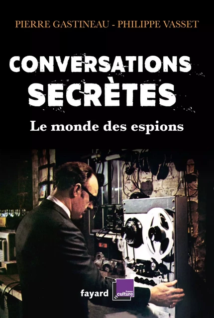 Conversations secrètes - Philippe Vasset, Pierre Gastineau - Fayard