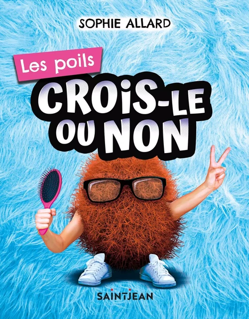 Crois-le ou non. Les poils - Sophie Allard - Guy Saint-Jean Editeur