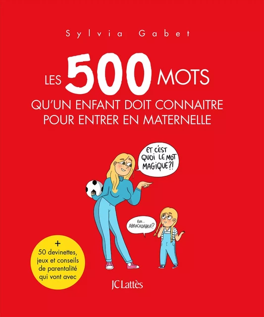 Les 500 mots qu'un enfant doit connaître pour entrer en maternelle - Sylvia Gabet - JC Lattès