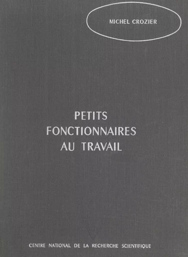 Petits fonctionnaires au travail - Michel Crozier - FeniXX rédition numérique