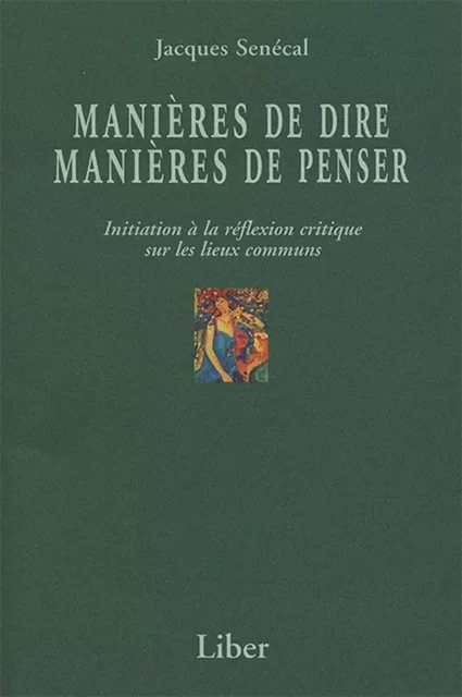 Manières de dire, manières de penser - Jacques Sénécal - Éditions Liber