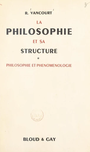 La philosophie et sa structure (1). Philosophie et phénoménologie - Raymond Vancourt - FeniXX réédition numérique