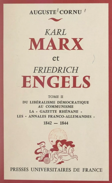 Karl Marx et Friedrich Engels, leur vie, leur œuvre (2). Du libéralisme démocratique au communisme - Auguste Cornu - FeniXX réédition numérique