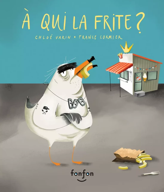 À qui la frite ? - Chloé Varin - Fonfon