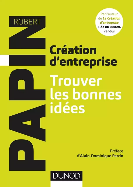 Création d'entreprise : Trouver les bonnes idées - Robert Papin - Dunod