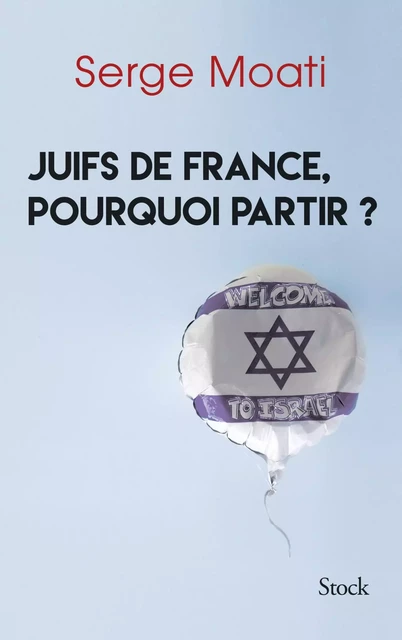 Juifs de France, pourquoi partir ? - Serge Moati - Stock