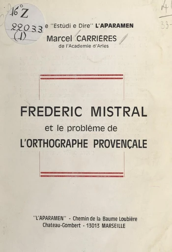 Frédéric Mistral et le problème de l'orthographe provençale - Marcel Carrières - FeniXX réédition numérique