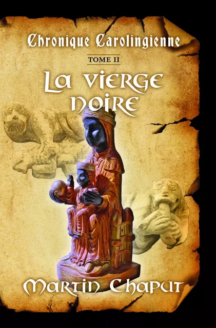 Chronique carolingienne Tome 2 La vierge noire - Martin Chaput - Éditions La Plume D'or