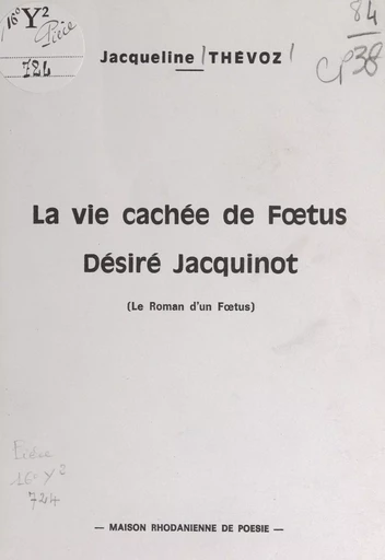 La vie cachée de Fœtus Désiré Jacquinot - Jacqueline Thévoz - FeniXX réédition numérique