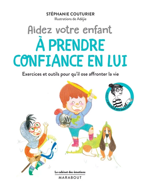 Le cabinet des émotions : Aider votre enfant à prendre confiance en lui - Stéphanie Couturier - Marabout