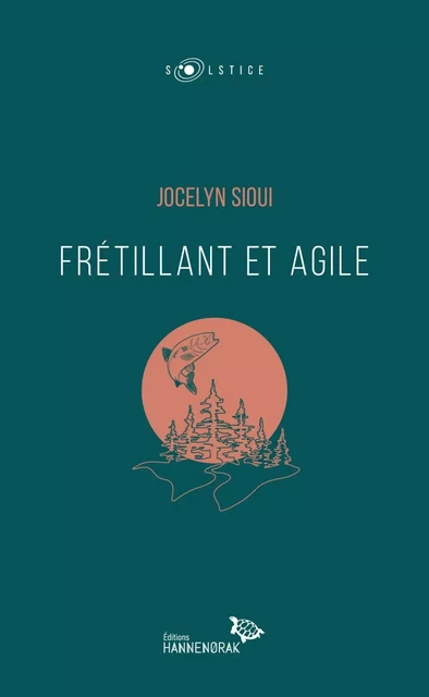 Frétillant et Agile - Jocelyn Sioui - Éditions Hannenorak