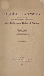 La genèse de la sensation dans ses rapports avec la théorie de la connaissance chez Protagoras, Platon et Aristote