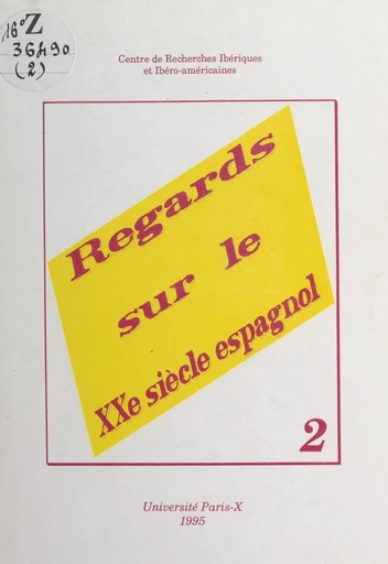 Regards sur le XXe siècle espagnol (2) -  Centre de recherches ibériques et ibéro-américaines - FeniXX réédition numérique