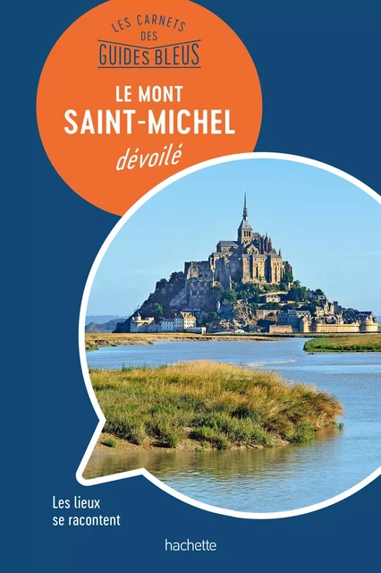 Les carnets des Guides Bleus : Le mont Saint-Michel dévoilé - Olivier Mignon - Hachette Tourisme