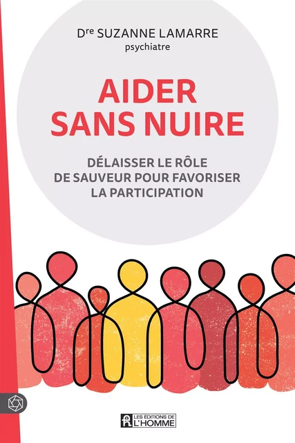 Aider sans nuire - Suzanne (Dr) Lamarre - Les Éditions de l'Homme