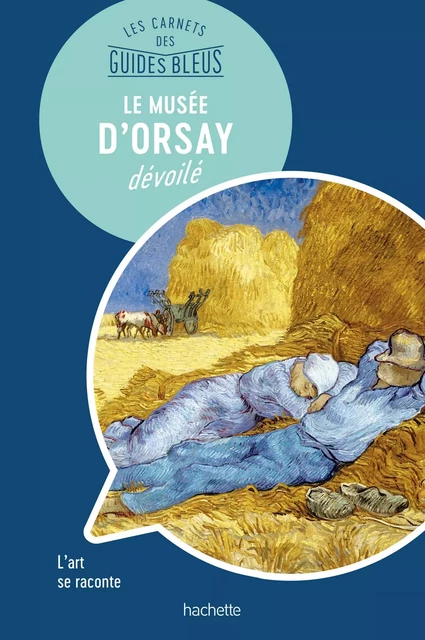 Le Musée d'Orsay : les carnets des Guides Bleus - Nathalie Campodonico - Hachette Tourisme