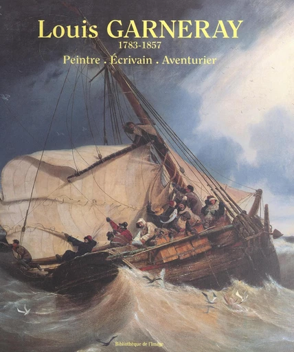 Louis Garneray : 1783-1857 - Laurent Manœuvre - FeniXX réédition numérique