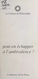 Peut-on échapper à l'ambivalence ?