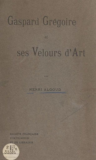 Gaspard Grégoire et ses velours d'art - Henri Algoud - FeniXX réédition numérique