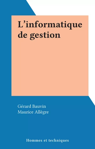 L'informatique de gestion - Gérard Bauvin - FeniXX réédition numérique